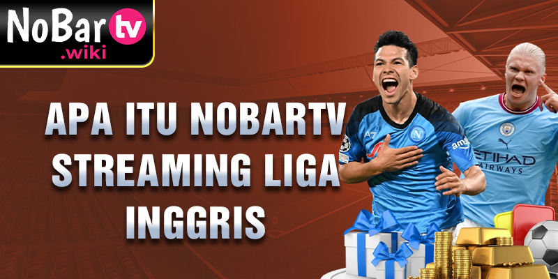 Apa itu Nobartv Streaming Liga Inggris