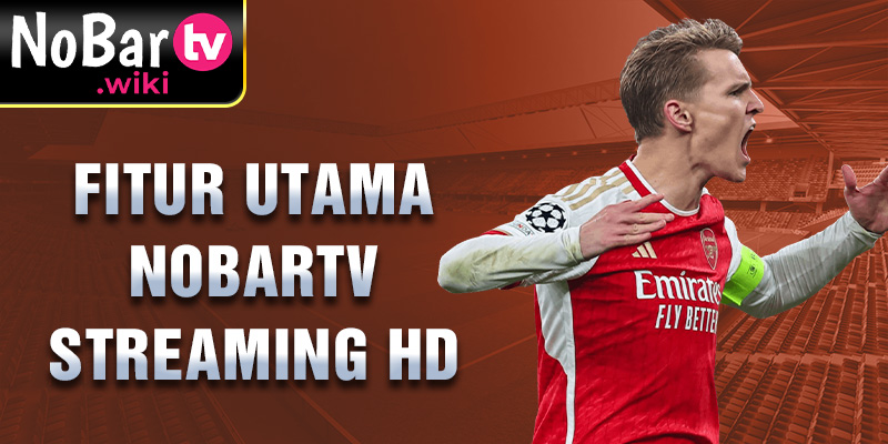 Fitur utama Nobartv streaming HD