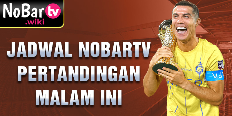 Jadwal Nobartv pertandingan malam ini