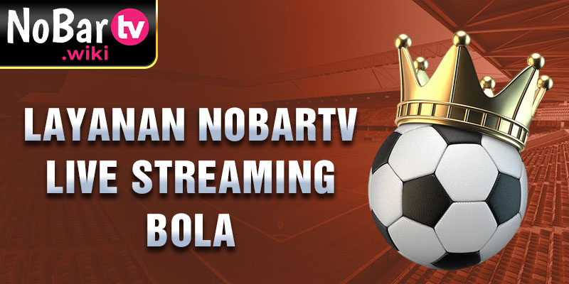 Layanan Nobartv live streaming bola