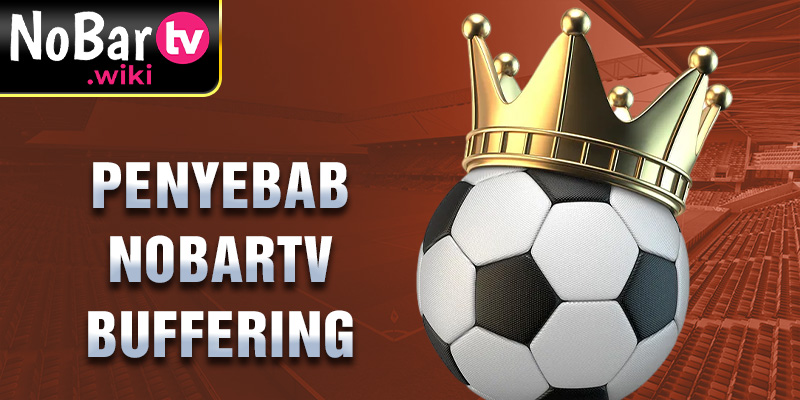 Penyebab Nobartv buffering