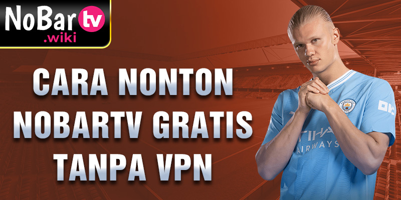 Cara nonton Nobartv Gratis Tanpa VPN