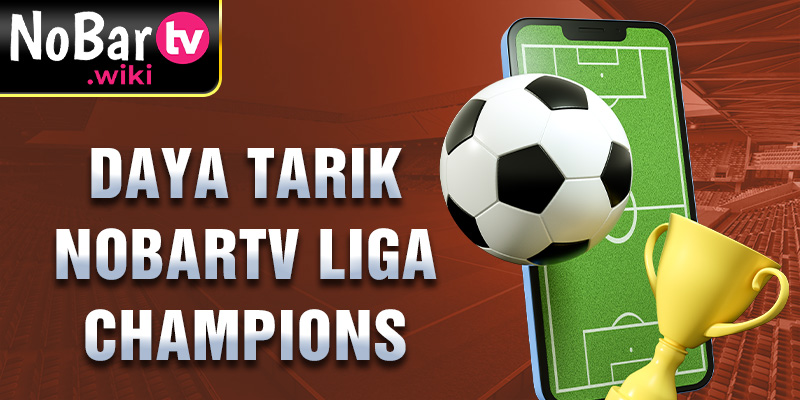 Daya tarik Nobartv Liga Champions