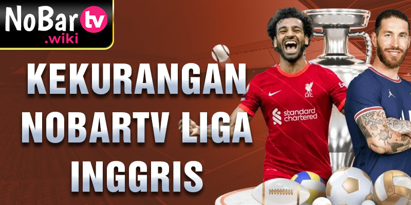 Kekurangan Nobartv Liga Inggris