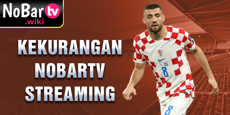 Kekurangan Nobartv streaming