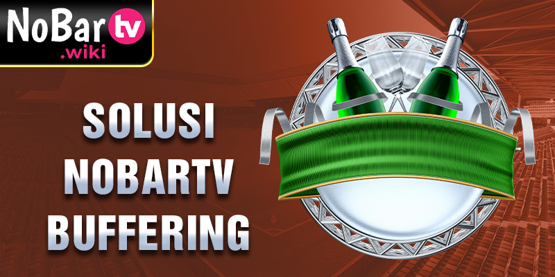 Solusi Nobartv buffering