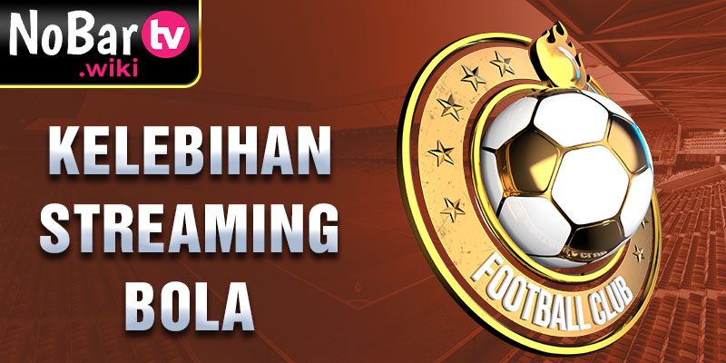 Kelebihan Streaming Bola