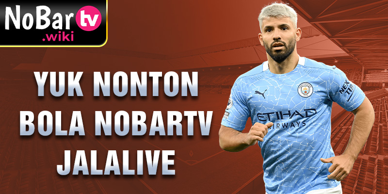 Yuk nonton bola Nobartv jalalive